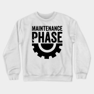 maintenance phase Crewneck Sweatshirt